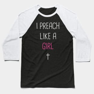 I Preach Like A Girl -- Pastor Design Baseball T-Shirt